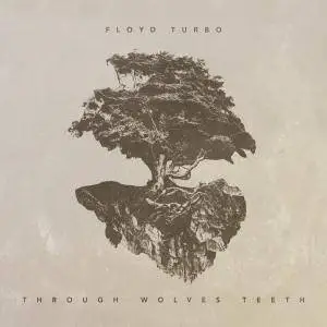 Floyd Turbo - Through Wolves Teeth (2018)