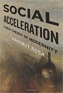 Social Acceleration: A New Theory of Modernity (Repost)