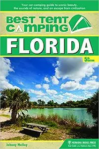 Best Tent Camping: Florida: Your Car-Camping Guide to Scenic Beauty, the Sounds of Nature, and an Escape from Civilizati