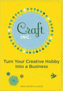Craft, Inc.: Turn Your Creative Hobby into a Business