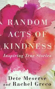 «Random Acts of Kindness» by Dete A Meserve, Rachel Greco