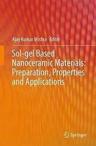 Sol-gel Based Nanoceramic Materials: Preparation, Properties and Applications