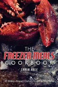 The Freezer Meals Cookbook: 30 Make-Ahead Dishes to Save You Time (Repost)