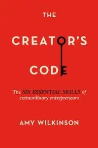 The Creator's Code: The Six Essential Skills of Extraordinary Entrepreneurs (Repost)