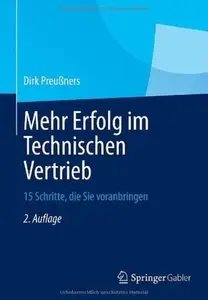 Mehr Erfolg im Technischen Vertrieb: 15 Schritte, die Sie voranbringen (Auflage: 2) [Repost]