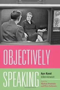 Objectively Speaking: Ayn Rand Interviewed by Marlene Podritske