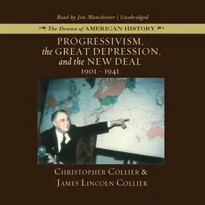 «Progressivism, the Great Depression, and the New Deal» by James Lincoln Collier,Christopher Collier