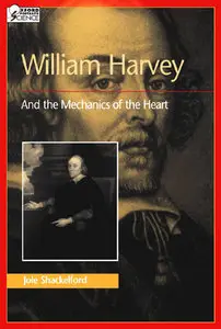"William Harvey: And the Mechanics of the Heart" by Jole Shackelford (Repost)