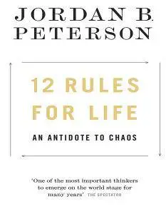 12 Rules for Life: An Antidote to Chaos