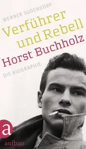 Verführer und Rebell. Horst Buchholz: Die Biographie