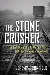 The Stone Crusher: The True Story of a Father and Son's Fight for Survival in Auschwitz