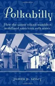 Polkabilly: How the Goose Island Ramblers Redefined American Folk Music (American Musicspheres)