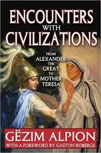 Encounters with Civilizations: From Alexander the Great to Mother Teresa