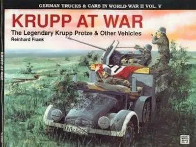 Krupp at War. The Legendary Krupp Protze & Other Vehicles (Schiffer Military History Vol. 53)