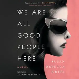 «We Are All Good People Here» by Susan Rebecca White