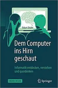 Dem Computer ins Hirn geschaut: Informatik entdecken, verstehen und querdenken