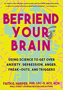 Befriend Your Brain: A Young Person's Guide to Dealing with Anxiety, Depression, Freak-Outs, and Triggers (5-Minute Therapy)