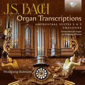 Wolfgang Rübsam - J.S. Bach: Organ Transcriptions. Orchestral Suites 2 & 3, Chaconne (2023) (Hi-Res)