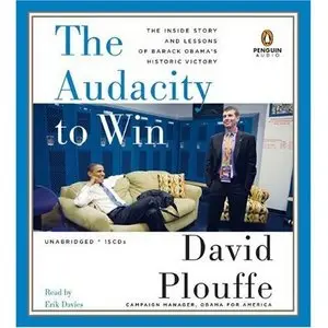 The Audacity to Win: The Inside Story and Lessons of Barack Obama's Historic Victory