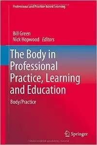 The Body in Professional Practice, Learning and Education: Body/Practice