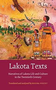 Lakota Texts: Narratives of Lakota Life and Culture in the Twentieth Century