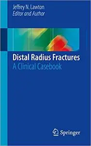 Distal Radius Fractures: A Clinical Casebook (Repost)