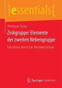 Zinkgruppe: Elemente der zweiten Nebengruppe: Eine Reise durch das Periodensystem (essentials)