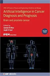 Artificial Intelligence in Cancer Diagnosis and Prognosis: Brain and prostate cancer (Volume 3)