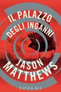 Jason Matthews - Il palazzo degli inganni (Repost)