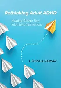 Rethinking Adult ADHD: Helping Clients Turn Intentions Into Actions (Repost)