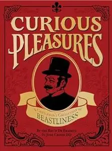 Curious Pleasures: A Gentleman's Collection of Beastliness
