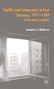 Communication and Compromise in the Gdr: 1971-1989: A Precarious Stability