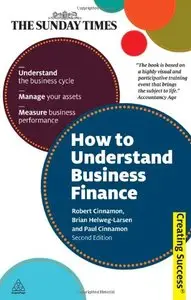 How to Understand Business Finance: Understand the Business Cycle; Manage Your Assets; Measure Business Performance
