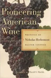 Pioneering American Wine: Writings of Nicholas Herbemont, Master Viticulturist