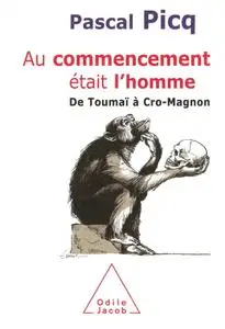 Pascal Picq, "Au commencement était l'homme: De Toumaï à Cro-Magnon"