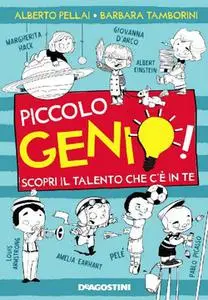 Piccolo genio! Scopri il talento che c'è in te - Alberto Pellai & Barbara Tamborini