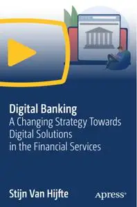 Digital Banking: A Changing Strategy Towards Digital Solutions in the Financial Services [Video]