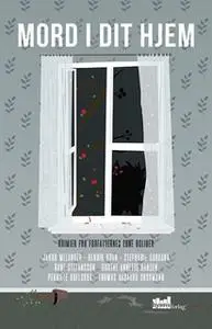 «Mord i dit hjem» by Jakob Melander,Thomas Aagaard Skovmand,Henrik Brun,Pernille Boelskov,Stephanie Caruna,Dorthe Anette
