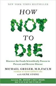 How Not to Die: Discover the Foods Scientifically Proven to Prevent and Reverse Disease [Repost]