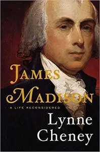 James Madison: A Life Reconsidered