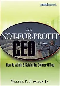 The Not-for-Profit CEO: How to Attain and Retain the Corner Office