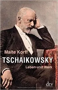 Tschaikowsky: Leben und Werk
