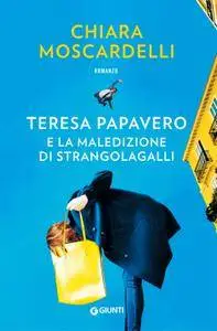 Chiara Moscardelli - Teresa Papavero e la maledizione di Strangolagalli