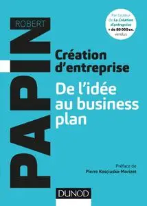 Robert Papin, "Création d'entreprise : De l'idée au business plan"