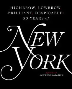Highbrow, Lowbrow, Brilliant, Despicable: Fifty Years of New York Magazine (Repost)