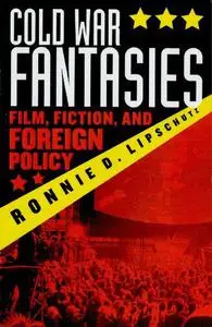 Cold War Fantasies: Film, Fiction, and Foreign Policy