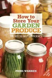 How to Store Your Garden Produce: The Key to Self-Sufficiency, 2nd edition (repost)