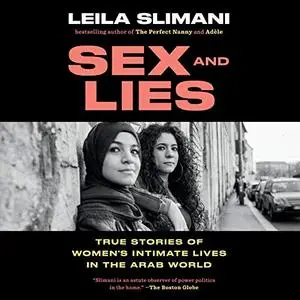 Sex and Lies: True Stories of Women's Intimate Lives in the Arab World [Audiobook]