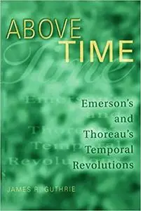 Above Time: Emerson's and Thoreau's Temporal Revolutions