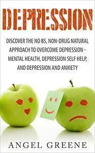 Depression: Discover the No BS, Non-Drug Natural Approach to Overcome Depression [Audiobook]